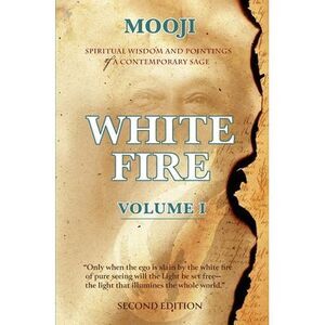 White Fire: Spiritual Wisdom and Pointings of a Contemporary Sage (Second Editio